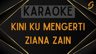 Ziana Zain - Kini Ku Mengerti [Karaoke]
