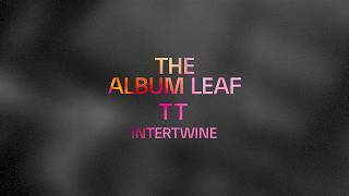 The Album Leaf &amp; TT - Intertwine (Official Visualizer)