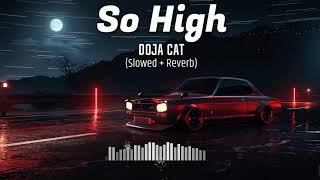Doja Cat - So High (Slowed + Reverb To Perfection) (Tiktok Song)