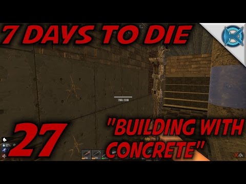 7 Days to Die -Ep. 27- "Concrete" -7 Days to Die Gameplay Let's Play- Alpha 13.6 (S13.6)