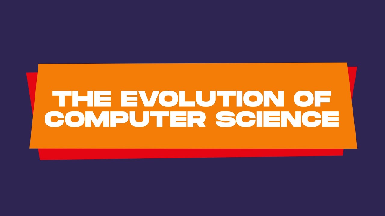 Computer Science - The Evolution of Computer Science