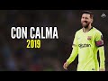 Lionel Messi - Con Calma | The King Of Runs & Goals | 2018/2019 | HD