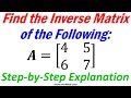 How To Find The Inverse Of A 2x2 Matrix Step By Step Explanation