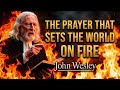 The Hidden Power Of Prayer That Sets The World On Fire John Wesley