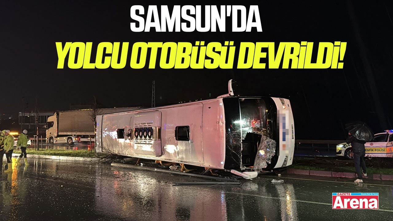 Samsun'da yolcu otobüsü devrildi!