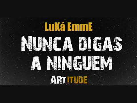 LuKá EmmE - Nunca Digas a Ninguem