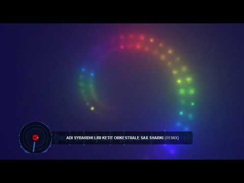 Adi Sybardhi Liri Ketit Orkestrale Sax Sharki (Remix)