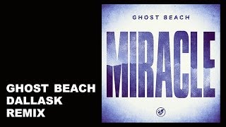 Ghost Beach - Miracle - DallasK Remix