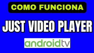 Como FUNCIONA JUST VIDEO PLAYER en ANDROID TV