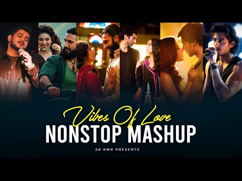 Vibes of Love Mashup 2026 | Sk Kmr | Bollywood Love Songs Nonstop | Love Mashup Jukebox | New Songs