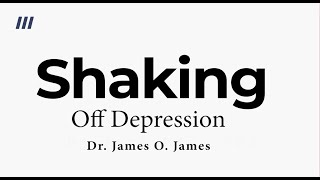 Shaking Off Depression by Dr. James Ovbioise James