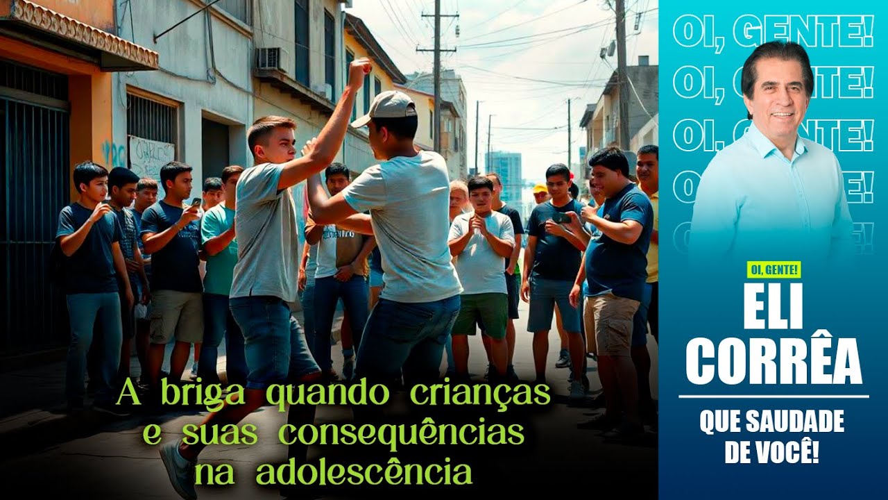 A briga quando crianças e suas consequências na adolescência | Eli Corrêa Oficial |