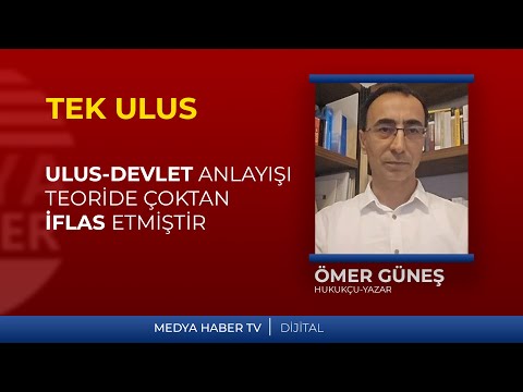 Ömer Güneş: Ulus-devlet anlayışı, teoride çoktan iflas etmiştir.