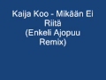 Kaija Koo - Mikään Ei riitä (Enkeli Ajopuu Remix)