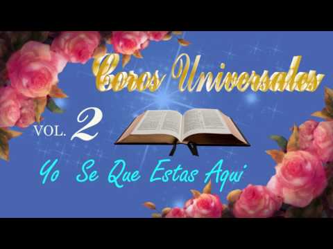 Coros Universales: Yo Se Que Estas Aquí