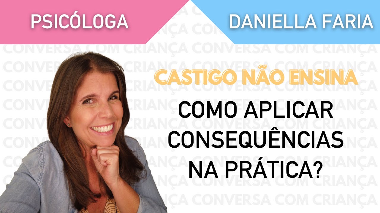 Castigo E Consequência Na Educação Infantil - Psicóloga Daniella Faria