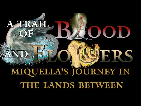 A Trail of Blood and Flowers - Miquella's Journey Through The Lands Between