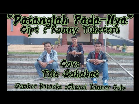 ⏸️lAGU ROHANI ||Datanglah Pada-Nya//Cipt:Ronny Tuheteru//Cov:Trio Sahabat😱😱