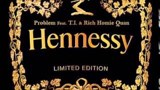 Problem Feat. T.I. &amp; Rich Homie Quan - Hennessy (EXPLICIT)(NEW)(2015)(HOT)