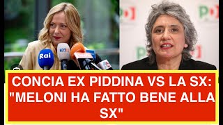 CONCIA EX PIDDINA VS LA SX: "MELONI HA FATTO BENE ALLA SX"