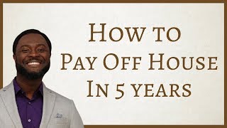 How to Pay off Your House in 5 Years