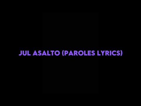 JUL - ASALTO (PAROLES/LYRICS)