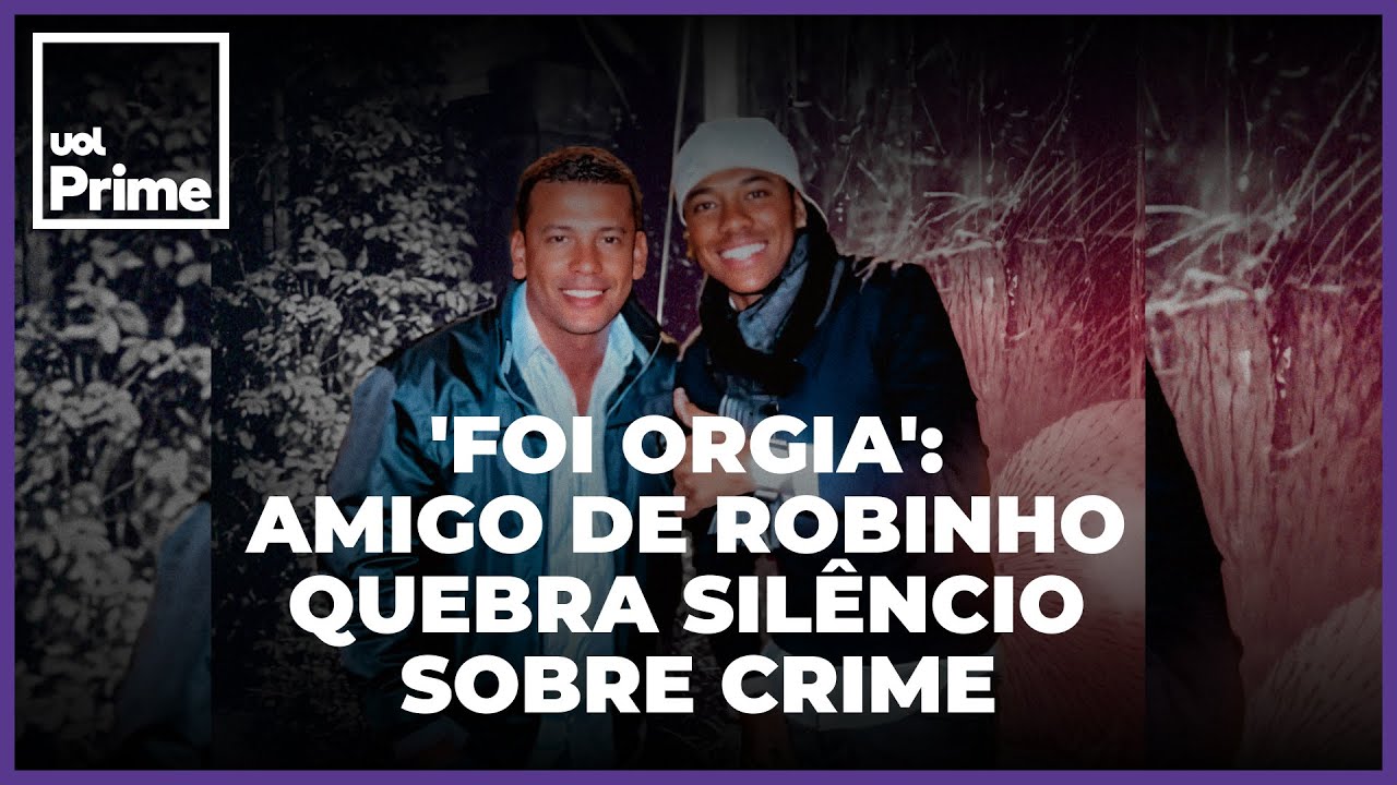 'Não foi estupro, foi orgia': amigo de Robinho fala pela primeira vez sobre noite do crime