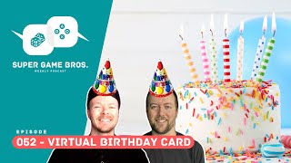 Super Game Brothers, Episode 052 - Virtual Birthday Card