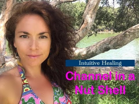 Intuitive Healing: Channel in a Nut Shell