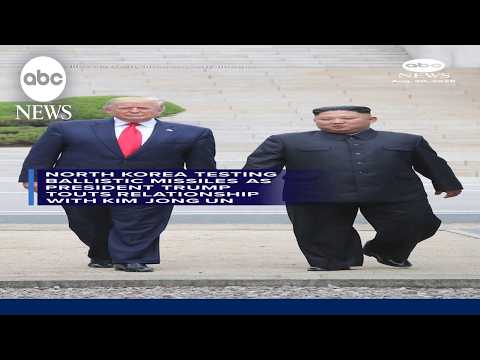 North Korea testing ballistic missiles as President Trump touts relationship with Kim Jong Un