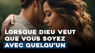Lorsque dieu veut que vous soyez avec quelqu'un