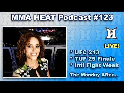 🔴 MMA H.E.A.T. Podcast #123 (LIVE): UFC 213 / TUF 25 Finale / International Fight Week Wrap-Up