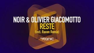 Noir & Olivier Giacomotto - Reste (Raxon Remix) - Tronic