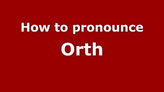 How to pronounce Orth