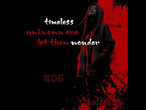 Timeless 06 - Born From an Unknown Era | Let Them Wonder