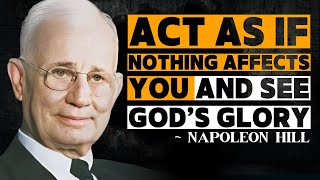 Act As If Nothing Affects You and See God’s Glory | Napoleon Hill