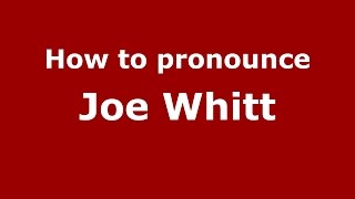 How to pronounce Joe Whitt