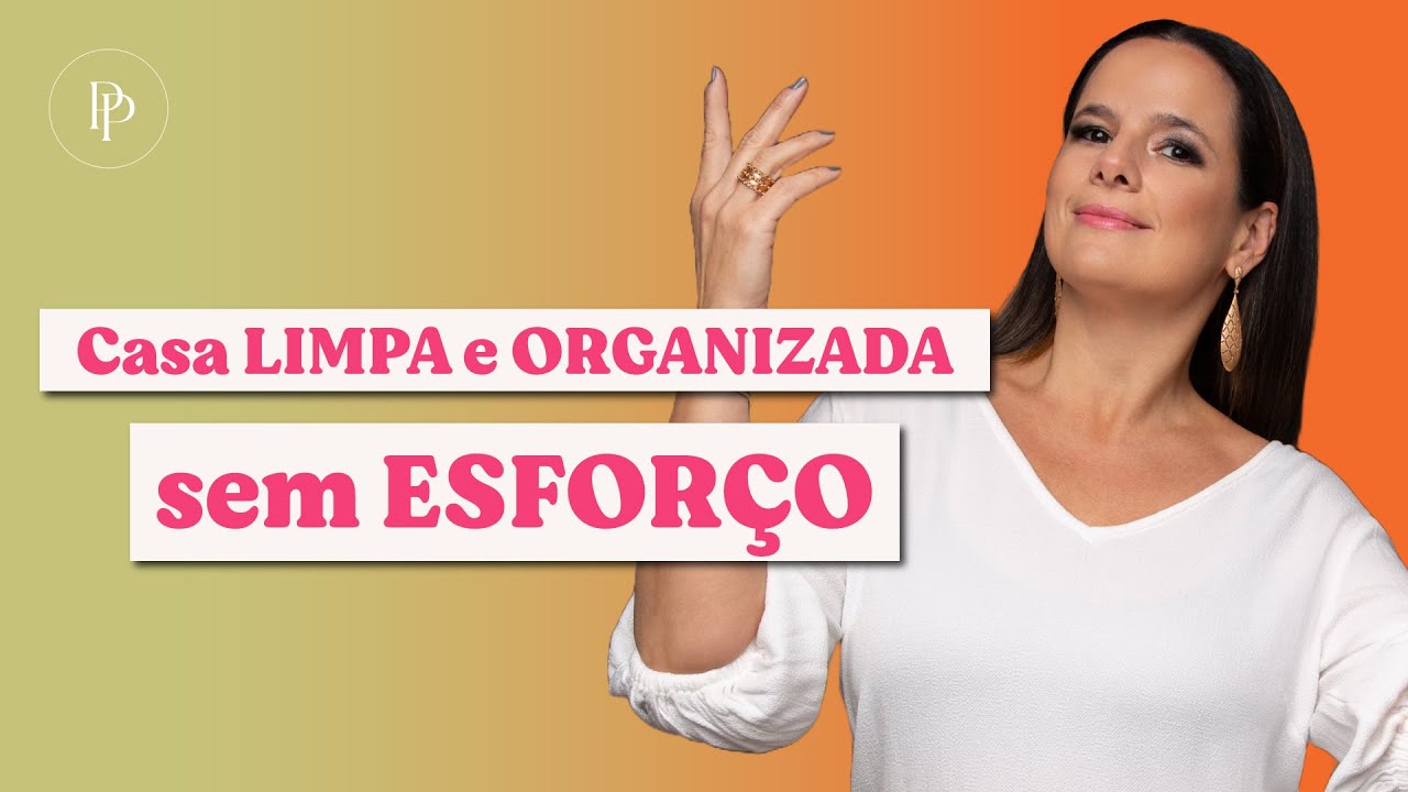 Casa Limpa e Organizada sem Esforço  - com Pati Penna