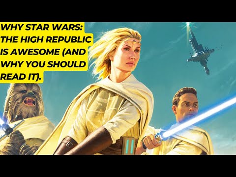 WHY STAR WARS THE HIGH REPUBLIC IS AWESOME (AND WHY YOU SHOULD READ IT).