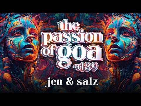 Jen & Salz - The Passion Of Goa, ep.139 | Progressive Trance Edition