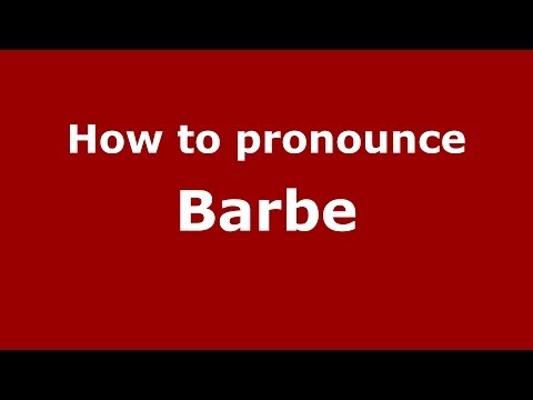 How to pronounce Barbe