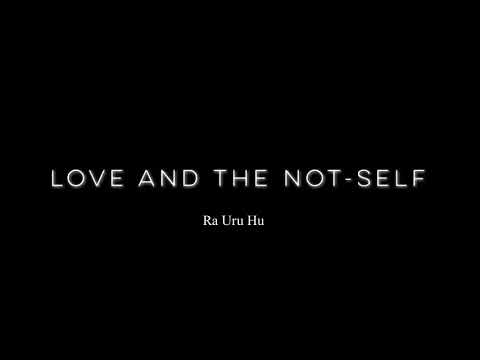 Ra Uru Hu: Love and The Not-Self