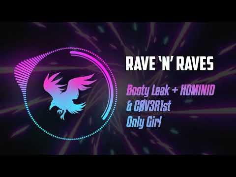 Booty Leak + HOMINID & CØV3R1st - Only Girl | Rave 'N' Raves