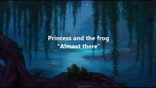 Almost there - Disney Princess and the frog ( Lyrics )