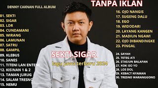 Download lagu DENNY CAKNAN - SEKTI, SIGAR FULL ALBUM | LAGU JAWA HITS YANG WAJIB DIDENGAR! TANPA IKLAN! mp3