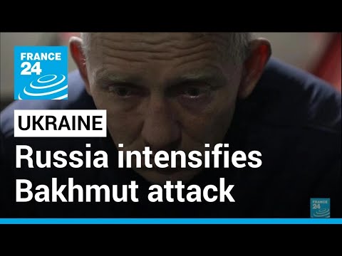 ‘It's very dangerous’: Russia intensifies Bakhmut attack • FRANCE 24 English