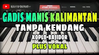 Download lagu GADIS MANIS KALIMANTAN || TANPA KENDANG KOPLO-BAJIDOR || PLUS VOKAL mp3