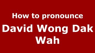 How to pronounce David Wong Dak Wah