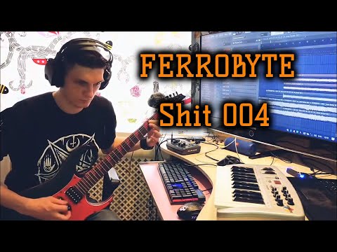 FERROBYTE - Shit 004