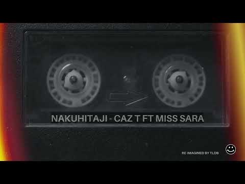 Nakuhitaji - Caz T ft Miss Sara (TLDB Cover)